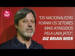 "Os nacionalistas foram os setores mais atingidos pela Lava Jato", diz Brian Mier