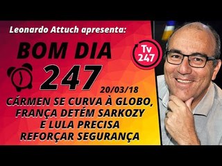 Bom dia 247 (20/3/18) – STF acovardado, Sarkozy detido e os riscos à segurança de Lula
