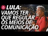 Lula: vamos ter que regular os meios de comunicação