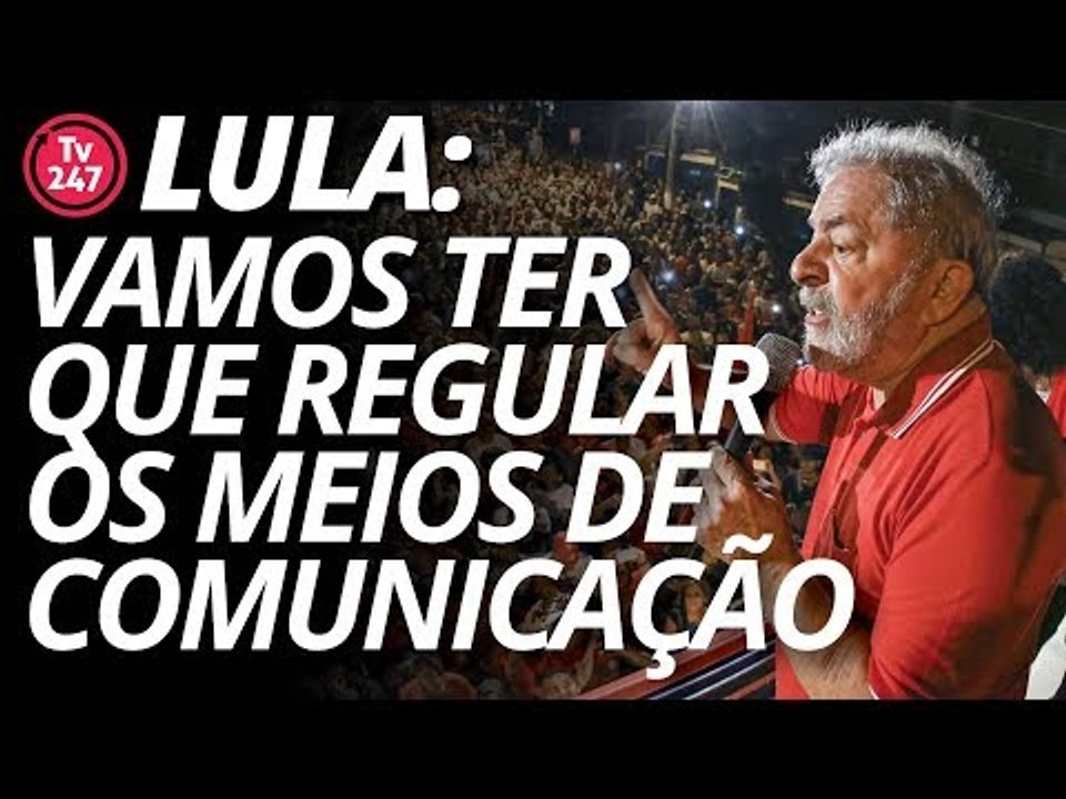 Lula: vamos ter que regular os meios de comunic...
