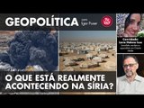 Geopolítica (22/03/18): O que está realmente acontecendo na Síria? Por Lúcia  Helena Issa
