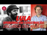 LULA - Operário em Construção: Discursos dos anos 80