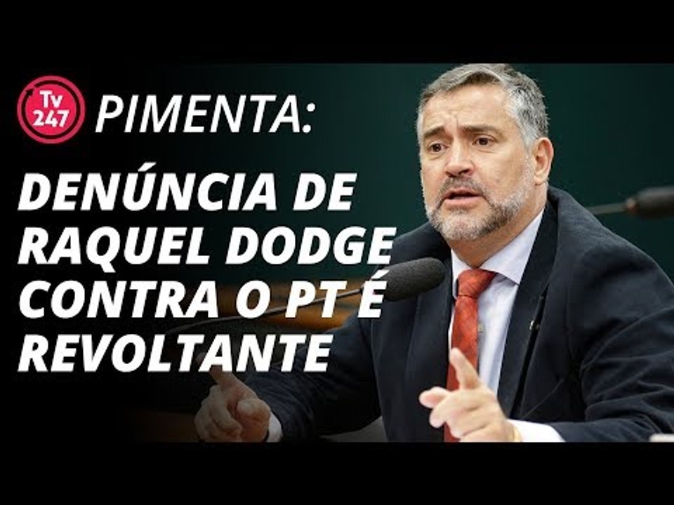 Pimenta: denúncia de Raquel Dodge contra o PT é revoltante