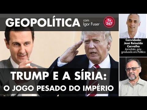 Geopolítica com Igor Fuser - Trump e a Síria: o jogo pesado do império