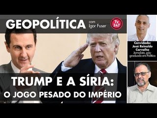 Geopolítica com Igor Fuser - Trump e a Síria: o jogo pesado do império