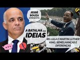 A Batalha das Ideias - #9 Lula e Martin Luther King, semelhanças e diferenças