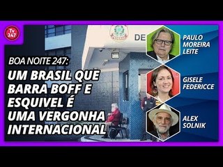Boa Noite 247: Um Brasil que barra Boff e Esquivel é uma vergonha internacional