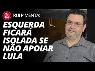 Rui Pimenta: esquerda ficará isolada se não apoiar Lula