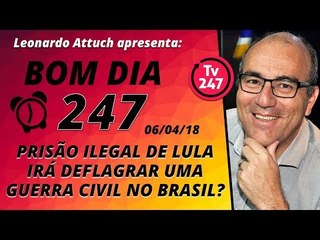 Bom dia 247 (6/4/18) – Prisão ilegal de Lula abrirá uma guerra civil no País?