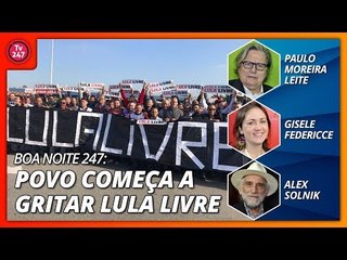 Boa Noite 247 (20/4/18) - Povo começa a gritar Lula Livre