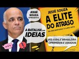 A Batalha das Ideias (8/5/18) - A ralé brasileira: oprimidos e odiados