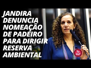 Jandira denuncia nomeação de padeiro para dirigir reserva ambiental