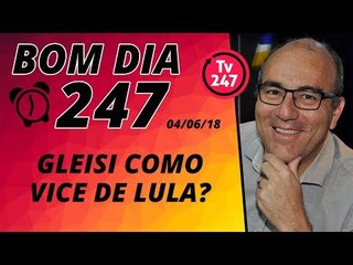 Bom dia 247 (4/6/18) – Gleisi Hoffmann ganha força para ser vice de Lula