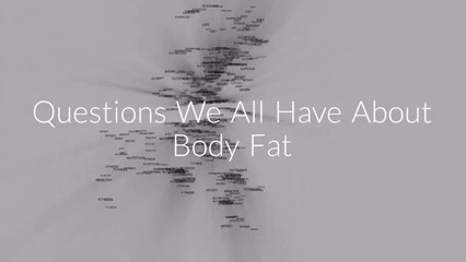 Common Questions We All Have About Body Fat