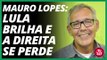 Mauro Lopes: Lula brilha e a direita se perde