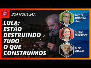 Boa Noite 247: Estão destruindo tudo o que construímos