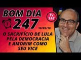 Bom dia 247 (10/5/18) - Lula se sacrifica pela democracia e Amorim pode ser seu vice