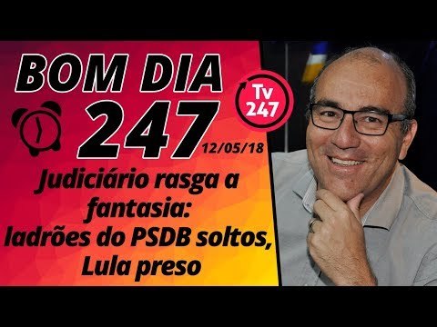 Bom dia 247 (12/5/18) - Judiciário rasga a fantasia: ladrões tucanos soltos, Lula preso sem provas