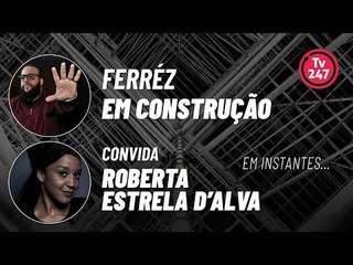 FERRÉZ: EM CONSTRUÇÃO 16 – ROBERTA ESTRELA D’ALVA