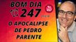 Bom dia 247 (27/5/18) - O apocalipse de Pedro Parente