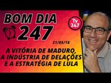 Bom dia 247 (21/5/18) - A vitória de Maduro, a indústria de delações e a estratégia de Lula