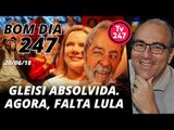 Bom dia 247 (20/6/18) – Gleisi absolvida. Agora, falta Lula