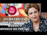 Dilma explica como era o modelo do pré-sal antes e depois do golpe