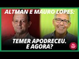 Altman e Mauro Lopes: é preciso derrubar Temer já e evitar uma saída autoritária