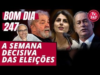 Bom dia 247 (30/7/18) – A semana decisiva das eleições