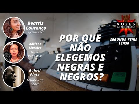 Vozes da Resistência - Por que não elegemos negras e negros?