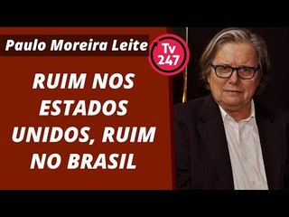 Ruim nos Estados Unidos, ruim no Brasil