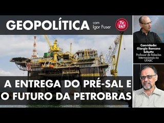 Geopolítica com Igor Fuser - A entrega do Pré-Sal e o futuro da Petrobras