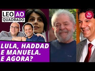 Leo ao quadrado: Lula, Haddad e Manuela. E agora?