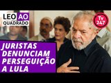 Leo ao quadrado: juristas internacionais denunciam perseguição a Lula