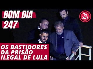 Bom dia 247 (12/8/18): Os bastidores da prisão ilegal de Lula