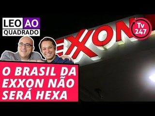 Leo ao quadrado: o Brasil da Exxon não será hexa