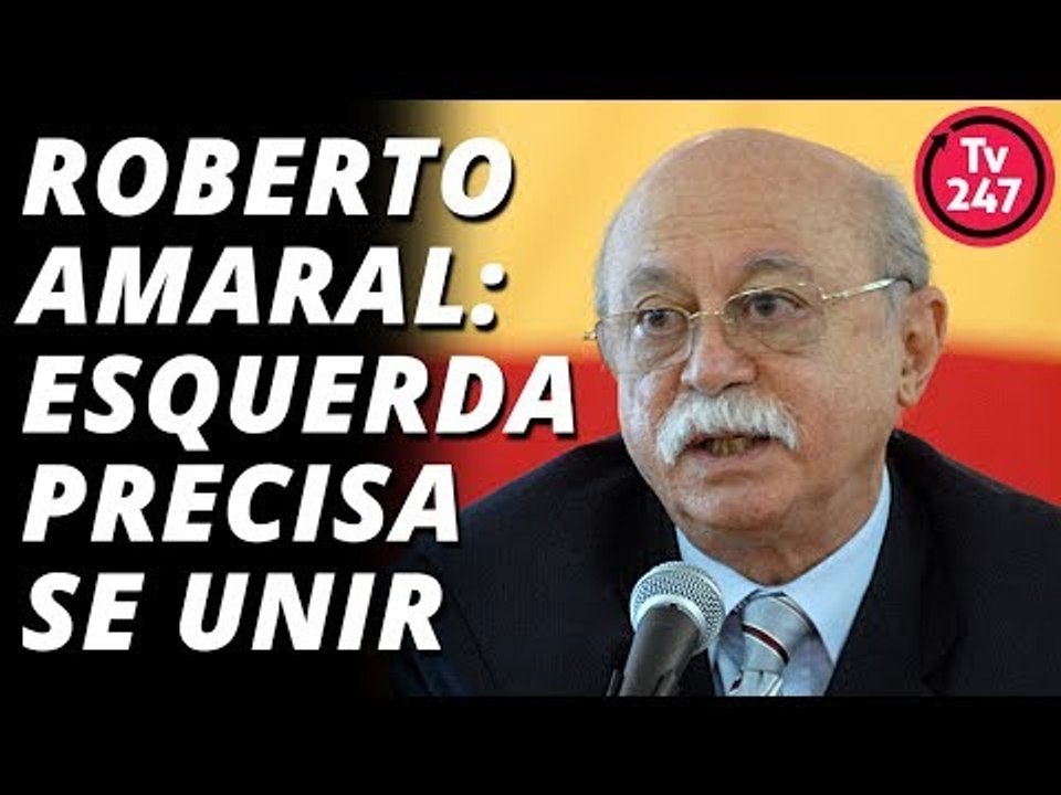 Roberto Amaral: esquerda precisa se unir