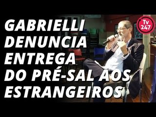 Gabrielli: estamos entregando nossa riqueza aos estrangeiros