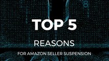Amazon Seller Suspension | Top Five Reasons Sellers Are Suspended From Amazon [2018]