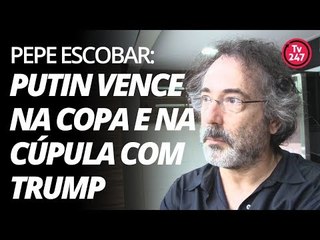 Pepe Escobar: a Copa de Putin e a cúpula Rússia-EUA