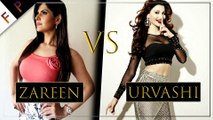Zareen Khan VS Urvashi Rautela : Which One Has Better Songs/Dance/Looks?