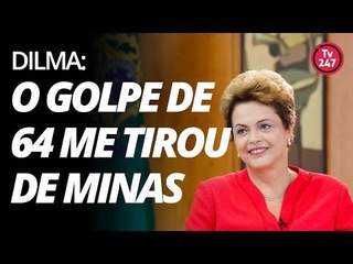 Dilma: o golpe de 64 me tirou de Minas, o de 2016 me devolveu