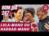 Bom dia 247 (6/8/18) – Lula-Manuela ou Haddad-Manu