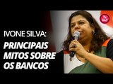 Ivone Silva: Principais mitos sobre Bancos