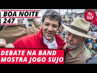 Boa Noite 247 - Debate na Band mostra jogo sujo
