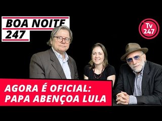 Boa Noite 247 - Agora é oficial: papa abençoa lula