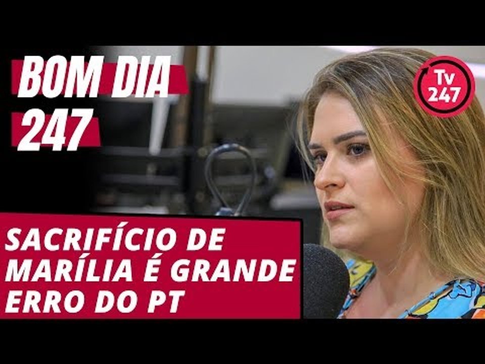 Bom dia 247 (2/8/18): Sacrifício de Marília Arraes é o grande erro do PT -  Vídeo Dailymotion