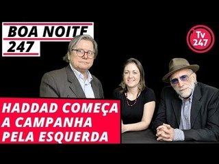 Boa Noite 247 - Haddad começa a campanha pela esquerda