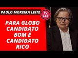 Para Globo candidato bom é candidato rico