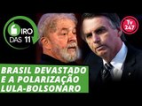 Giro das 11h: Brasil devastado e a polarização Lula-Bolsonaro